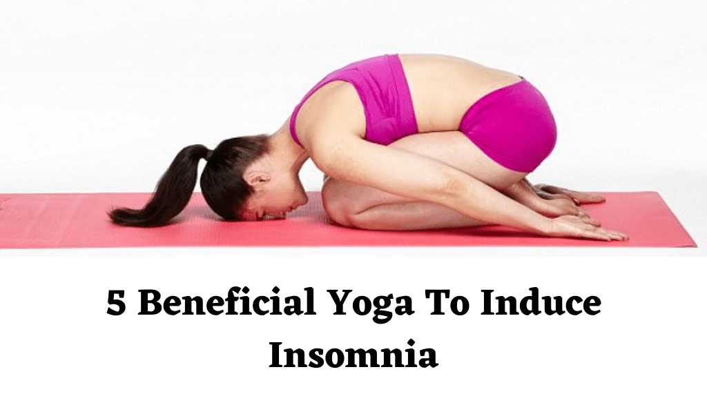 5 Beneficial Yoga To Induce Insomnia.